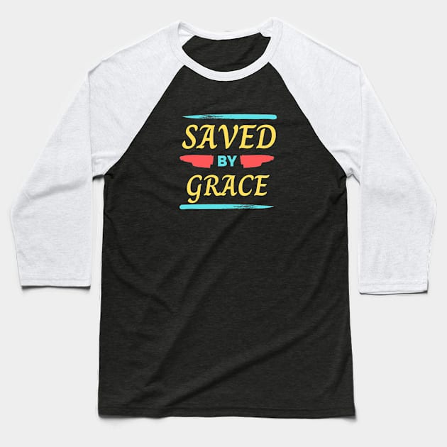 Saved By Grace | Christian Saying Baseball T-Shirt by All Things Gospel